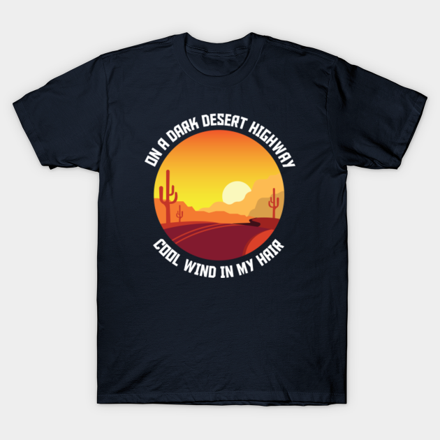 on a dark desert highway On A Dark Desert Highway TShirt TeePublic